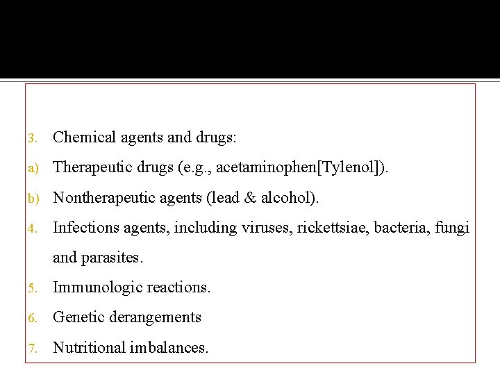 3. Chemical agents and drugs: a) Therapeutic drugs (e. g. , acetaminophen[Tylenol]). b) Nontherapeutic