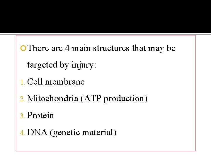  There are 4 main structures that may be targeted by injury: 1. Cell