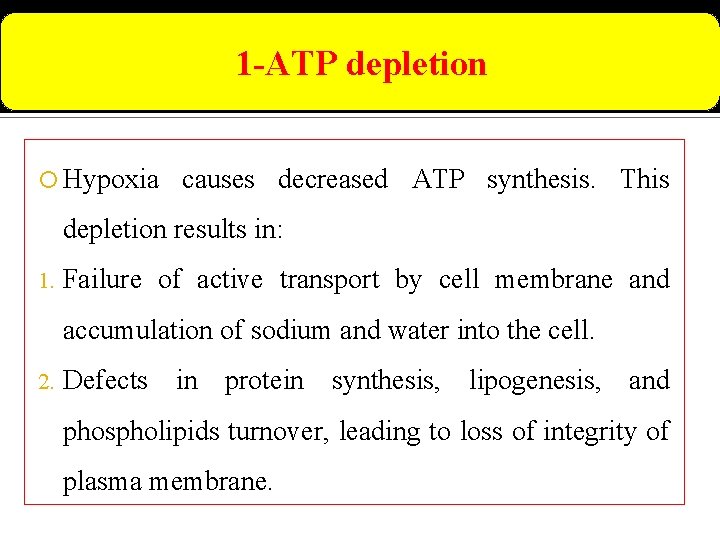 1 -ATP depletion Hypoxia causes decreased ATP synthesis. This depletion results in: 1. Failure