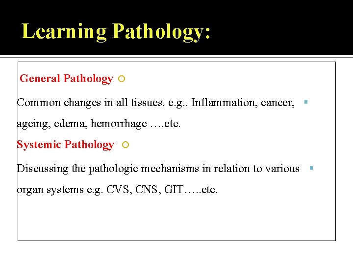 Learning Pathology: General Pathology Common changes in all tissues. e. g. . Inflammation, cancer,