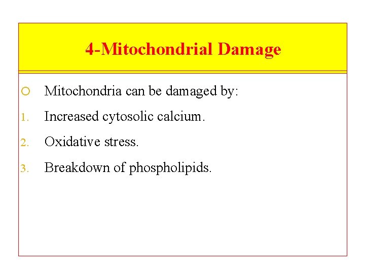 4 -Mitochondrial Damage Mitochondria can be damaged by: 1. Increased cytosolic calcium. 2. Oxidative