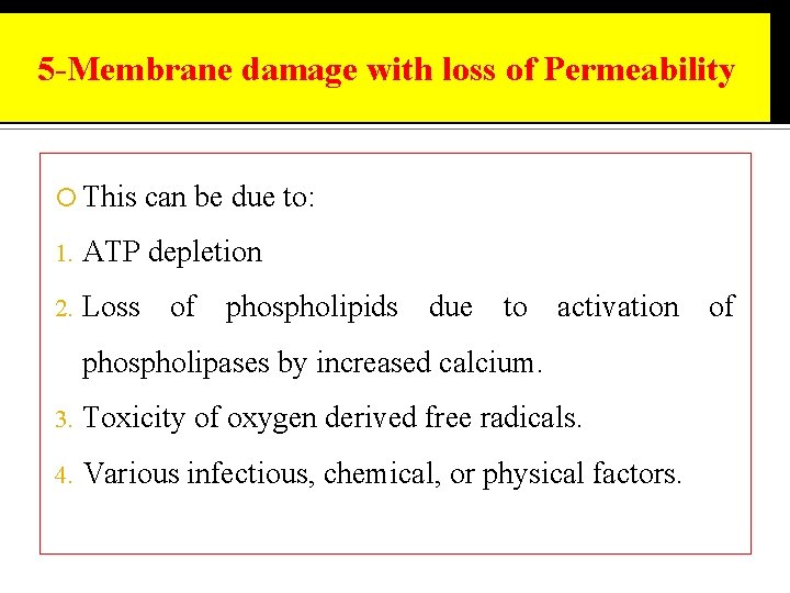 5 -Membrane damage with loss of Permeability This can be due to: 1. ATP