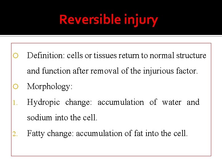 Reversible injury Definition: cells or tissues return to normal structure and function after removal