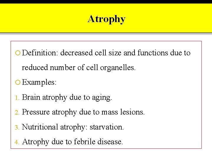 Atrophy Definition: decreased cell size and functions due to reduced number of cell organelles.
