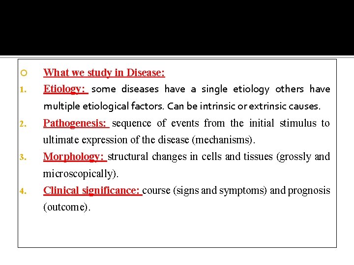  What we study in Disease: 1. Etiology: some diseases have a single etiology
