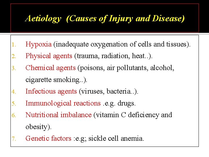 Aetiology (Causes of Injury and Disease) 1. Hypoxia (inadequate oxygenation of cells and tissues).