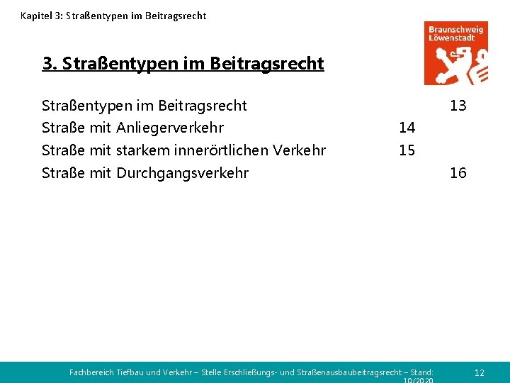 Kapitel 3: Straßentypen im Beitragsrecht 3. Straßentypen im Beitragsrecht 13 Straße mit Anliegerverkehr 14