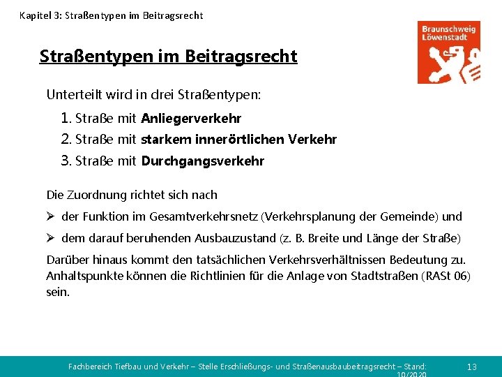 Kapitel 3: Straßentypen im Beitragsrecht Unterteilt wird in drei Straßentypen: 1. Straße mit Anliegerverkehr