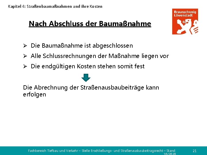 Kapitel 4: Straßenbaumaßnahmen und ihre Kosten Nach Abschluss der Baumaßnahme Ø Die Baumaßnahme ist