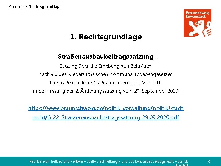 Kapitel 1: Rechtsgrundlage 1. Rechtsgrundlage - Straßenausbaubeitragssatzung Satzung über die Erhebung von Beiträgen nach