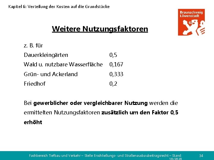 Kapitel 6: Verteilung der Kosten auf die Grundstücke Weitere Nutzungsfaktoren z. B. für Dauerkleingärten