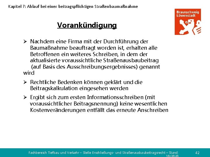 Kapitel 7: Ablauf bei einer beitragspflichtigen Straßenbaumaßnahme Vorankündigung Ø Nachdem eine Firma mit der