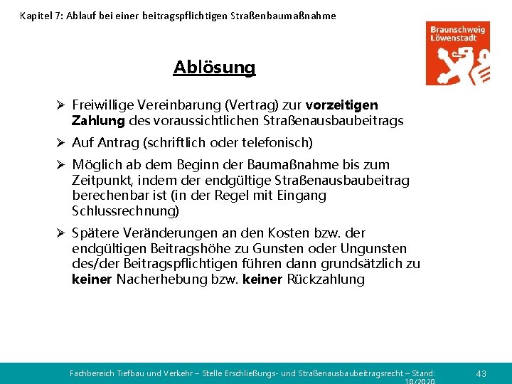 Kapitel 7: Ablauf bei einer beitragspflichtigen Straßenbaumaßnahme Ablösung Ø Freiwillige Vereinbarung (Vertrag) zur vorzeitigen