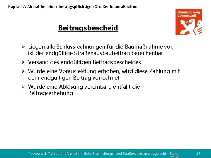 Kapitel 7: Ablauf bei einer beitragspflichtigen Straßenbaumaßnahme Beitragsbescheid Ø Liegen alle Schlussrechnungen für die