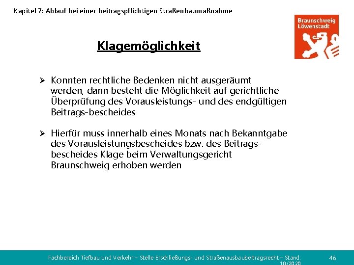 Kapitel 7: Ablauf bei einer beitragspflichtigen Straßenbaumaßnahme Klagemöglichkeit Ø Konnten rechtliche Bedenken nicht ausgeräumt