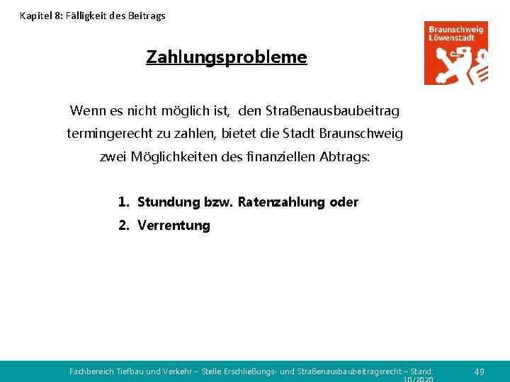 Kapitel 8: Fälligkeit des Beitrags Zahlungsprobleme Wenn es nicht möglich ist, den Straßenausbaubeitrag termingerecht