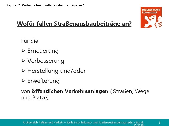 Kapitel 2: Wofür fallen Straßenausbaubeiträge an? Für die Ø Erneuerung Ø Verbesserung Ø Herstellung