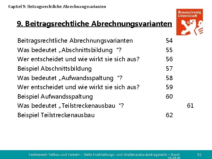 Kapitel 9: Beitragsrechtliche Abrechnungsvarianten 9. Beitragsrechtliche Abrechnungsvarianten 54 Was bedeutet „Abschnittsbildung“? 55 Wer entscheidet