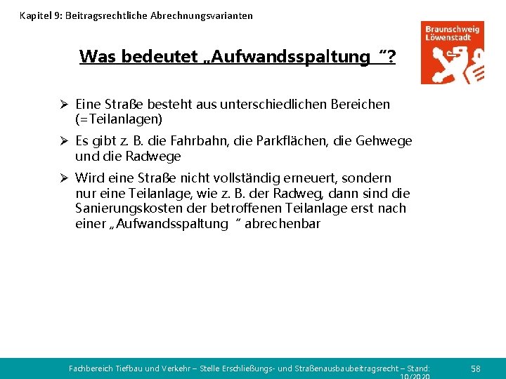 Kapitel 9: Beitragsrechtliche Abrechnungsvarianten Was bedeutet „Aufwandsspaltung“? Ø Eine Straße besteht aus unterschiedlichen Bereichen