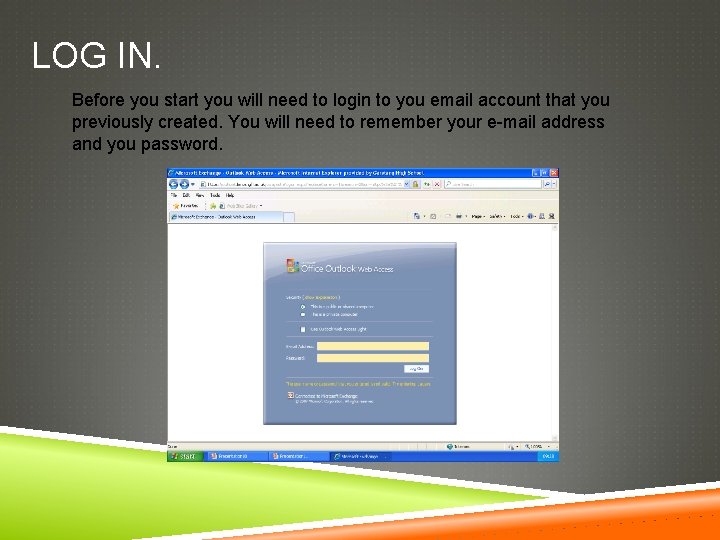 LOG IN. Before you start you will need to login to you email account