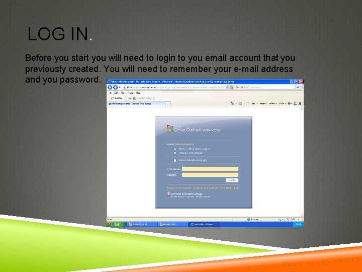 LOG IN. Before you start you will need to login to you email account