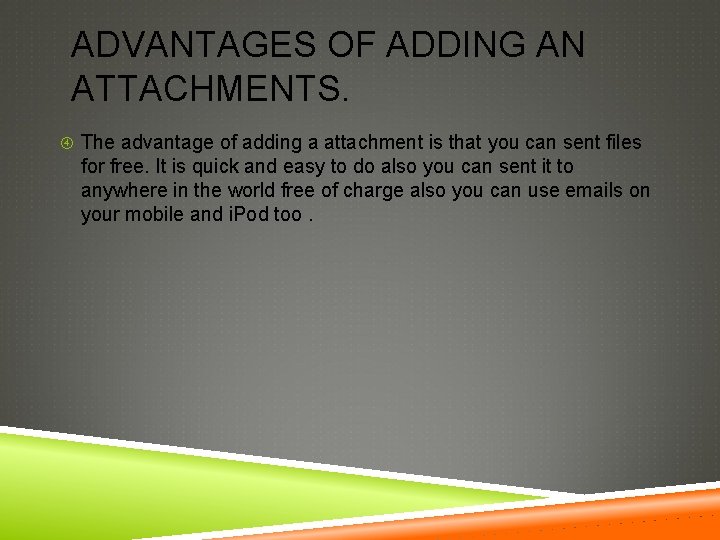 ADVANTAGES OF ADDING AN ATTACHMENTS. The advantage of adding a attachment is that you