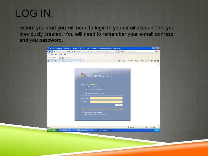 LOG IN. Before you start you will need to login to you email account