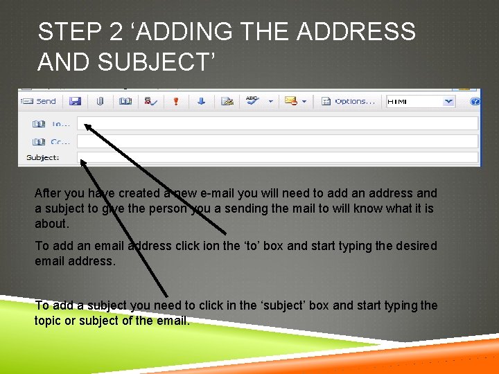 STEP 2 ‘ADDING THE ADDRESS AND SUBJECT’ After you have created a new e-mail