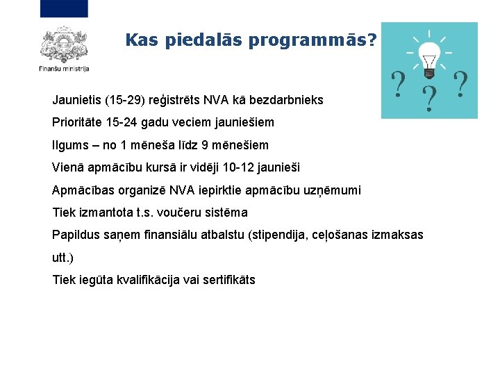 Kas piedalās programmās? Jaunietis (15 -29) reģistrēts NVA kā bezdarbnieks Prioritāte 15 -24 gadu