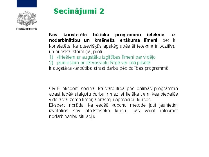 Secinājumi 2 Nav konstatēta būtiska programmu ietekme uz nodarbinātību un ikmēneša ienākuma līmeni, bet