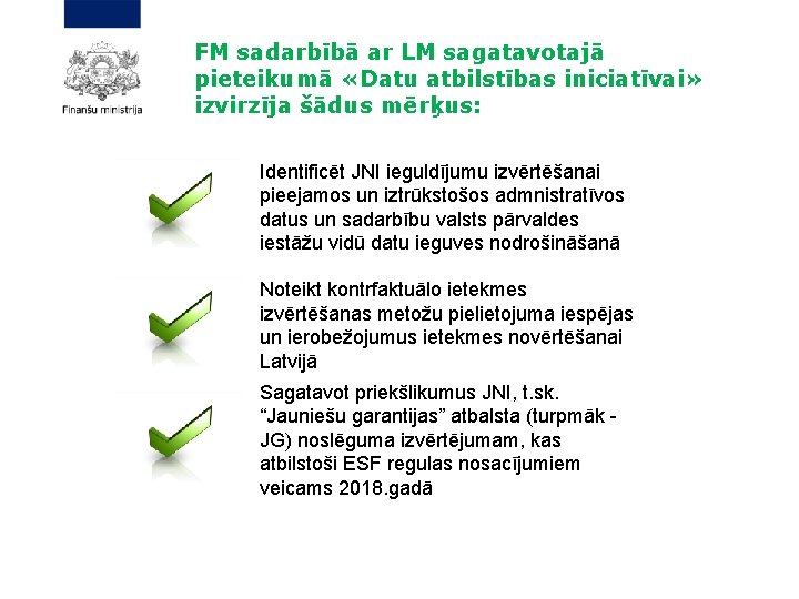 FM sadarbībā ar LM sagatavotajā pieteikumā «Datu atbilstības iniciatīvai» izvirzīja šādus mērķus: Identificēt JNI