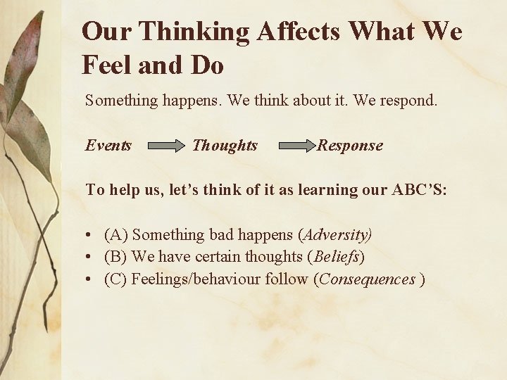Our Thinking Affects What We Feel and Do Something happens. We think about it.