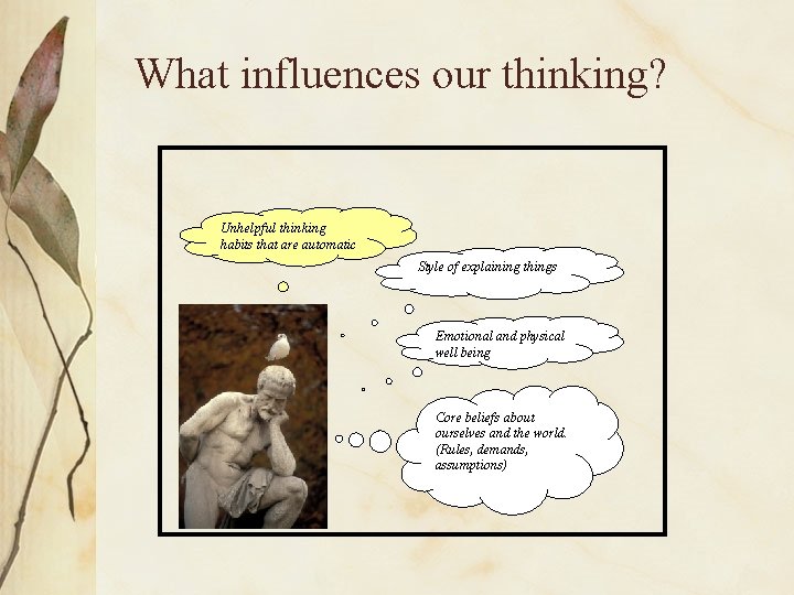 What influences our thinking? Unhelpful thinking habits that are automatic Style of explaining things