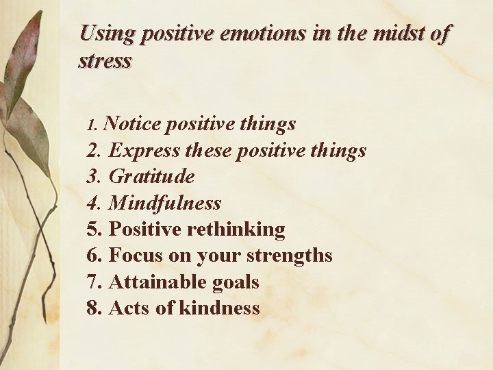 Using positive emotions in the midst of stress 1. Notice positive things 2. Express