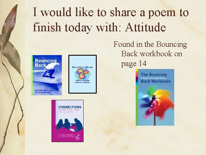 I would like to share a poem to finish today with: Attitude Found in