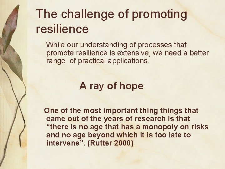 The challenge of promoting resilience While our understanding of processes that promote resilience is