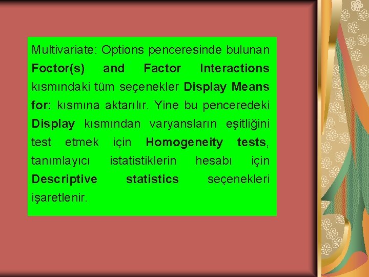 Multivariate: Options penceresinde bulunan Foctor(s) and Factor Interactions kısmındaki tüm seçenekler Display Means for: