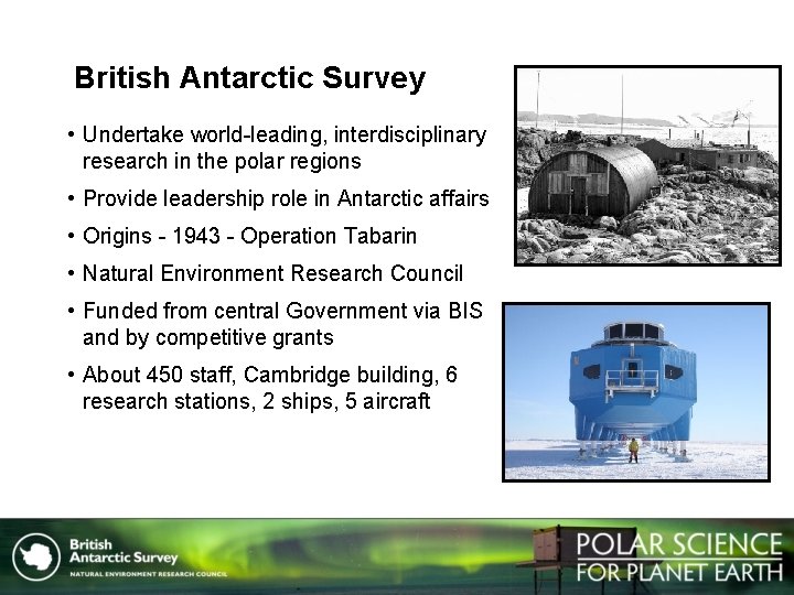 British Antarctic Survey • Undertake world-leading, interdisciplinary research in the polar regions • Provide