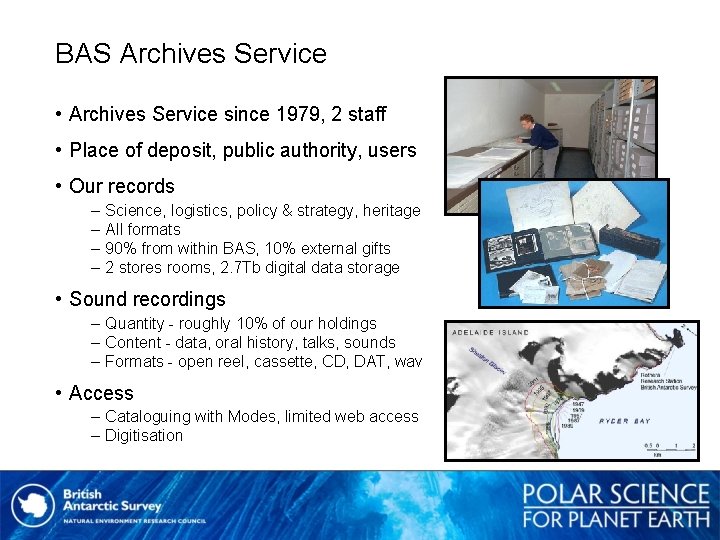 BAS Archives Service • Archives Service since 1979, 2 staff • Place of deposit,
