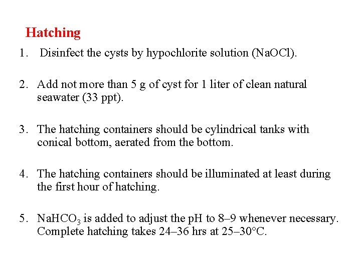 Hatching 1. Disinfect the cysts by hypochlorite solution (Na. OCl). 2. Add not more