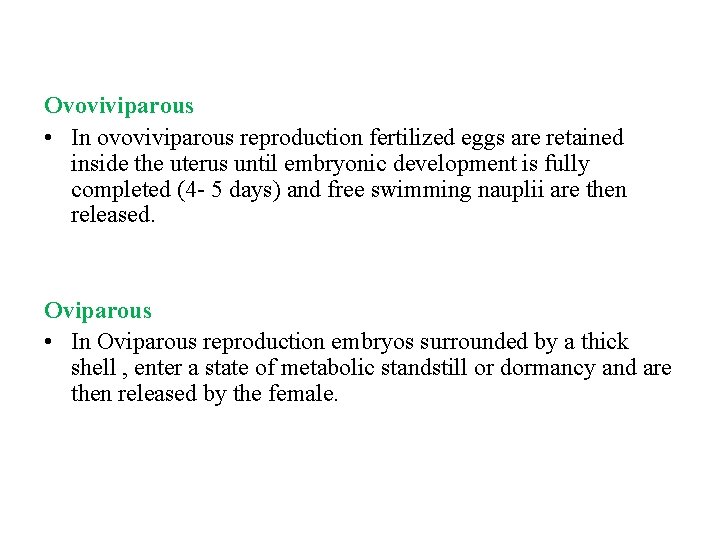 Ovoviviparous • In ovoviviparous reproduction fertilized eggs are retained inside the uterus until embryonic