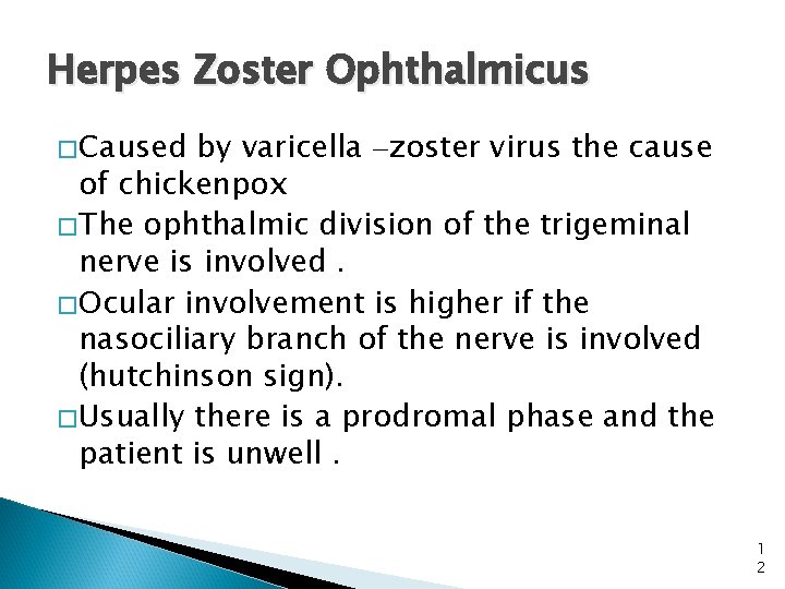 Herpes Zoster Ophthalmicus � Caused by varicella –zoster virus the cause of chickenpox �