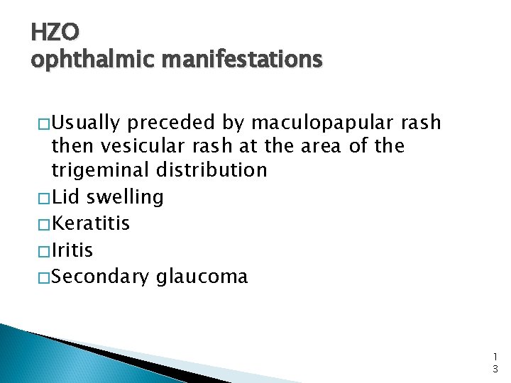 HZO ophthalmic manifestations �Usually preceded by maculopapular rash then vesicular rash at the area
