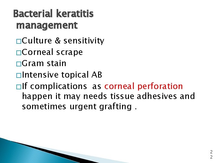 Bacterial keratitis management � Culture & sensitivity � Corneal scrape � Gram stain �