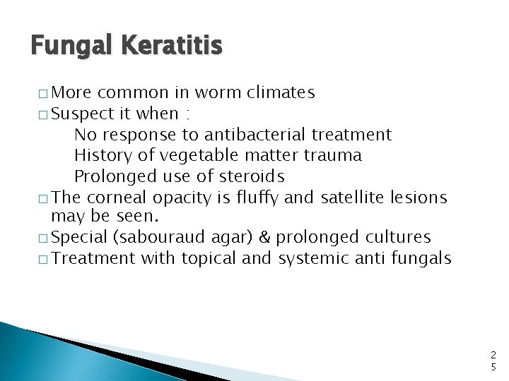 Fungal Keratitis � More common in worm climates � Suspect it when : No