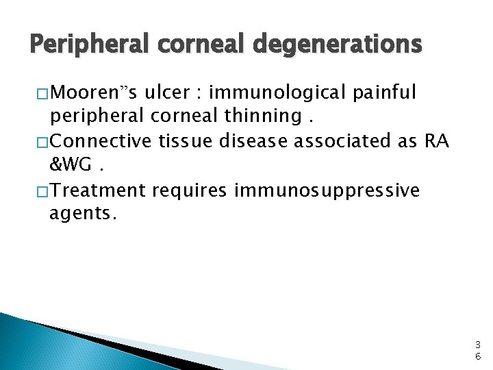 Peripheral corneal degenerations �Mooren”s ulcer : immunological painful peripheral corneal thinning. �Connective tissue disease