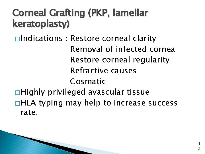 Corneal Grafting (PKP, lamellar keratoplasty) �Indications : Restore corneal clarity Removal of infected cornea