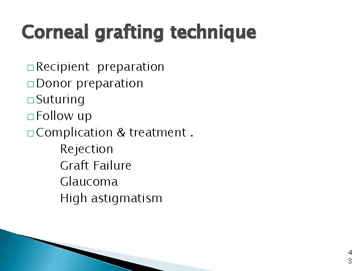 Corneal grafting technique � Recipient preparation � Donor preparation � Suturing � Follow up