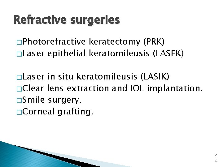 Refractive surgeries �Photorefractive keratectomy (PRK) �Laser epithelial keratomileusis (LASEK) �Laser in situ keratomileusis (LASIK)