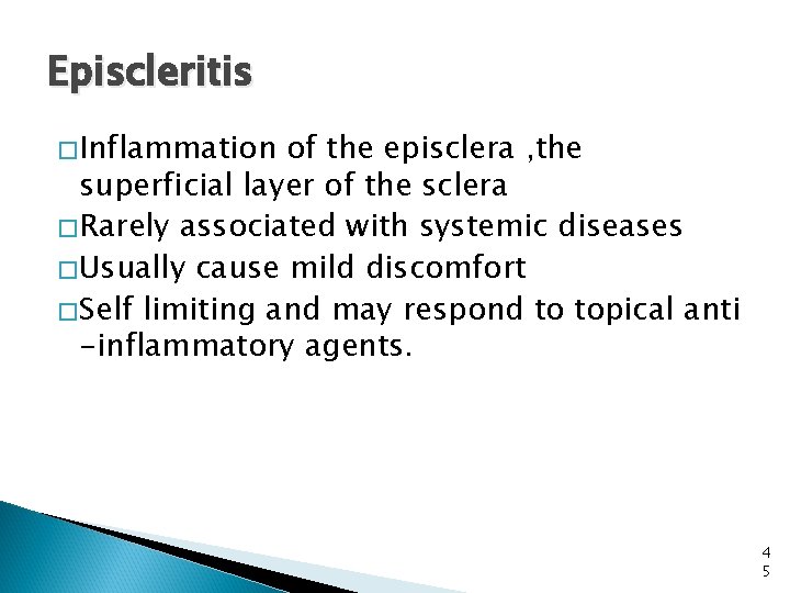 Episcleritis �Inflammation of the episclera , the superficial layer of the sclera �Rarely associated